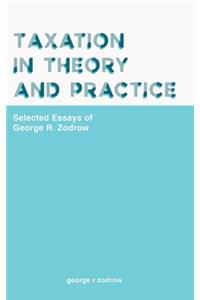 Taxation in Theory and Practice: Selected Essays of George R. Zodrow