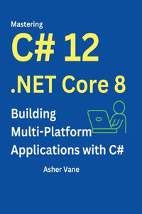 Mastering C# 12 .Net Core 8