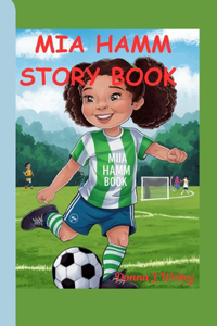 Mia Hamm Story Book: A little Girl Who Changed Soccer