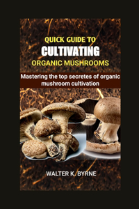 Quick Guide to Cultivating Organic Mushrooms