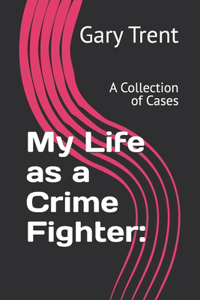 My Life as a Crime Fighter