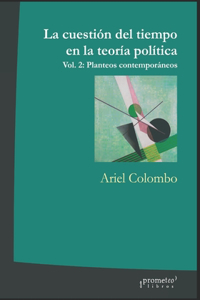 cuestión del tiempo en la teoría política: Vol. 2: Planteos contemporáneos