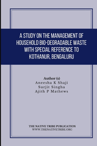 Study on the Management of Household Bio-Degradable Waste with Special Reference to Kothanur, Bengaluru