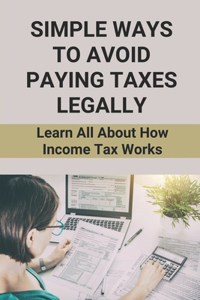 Simple Ways To Avoid Paying Taxes Legally