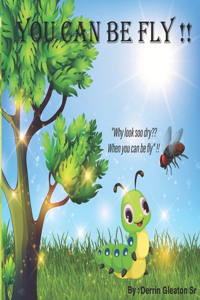 You Can Be Fly !!