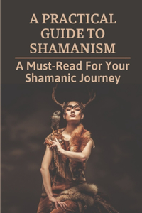 A Practical Guide To Shamanism