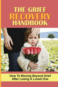 The Grief Recovery Handbook