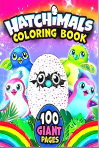 CHatchimals coloring book 100GIANT PAGES: Anxiety Hatchimals Coloring Books For Adults And Kids Relaxation And Stress Relief