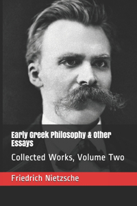 Early Greek Philosophy & Other Essays