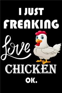 I Just Freaking Love Chicken Ok.