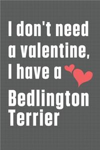 I don't need a valentine, I have a Bedlington Terrier: For Bedlington Terrier Dog Fans