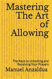 Mastering The Art of Allowing