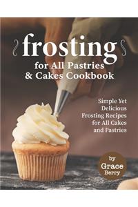 Frosting for All Pastries and Cakes Cookbook