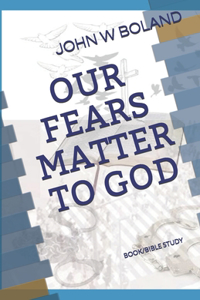 Our Fears Matter to God