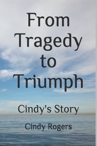 From Tragedy to Triumph: Cindy's Story