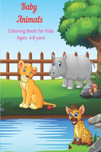 Baby Animals - Coloring Book for Kids Ages 4-8 yars: Coloring Book for Young Boys & Girls