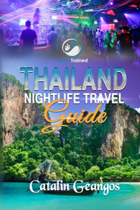 Thailand Nightlife Travel Guide: Discover the Thailand Nightlife You Don't Want to Miss: Music Festivals, Party Hostels, Nightlife Areas, Thai Culture, Nightclubs, Things to Do and 