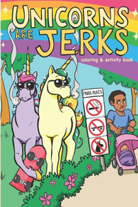 Unicorns Are Jerks Coloring and Activity Book