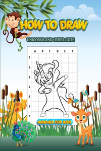 How to Draw Unicorns and Other Cute Animals for Kids