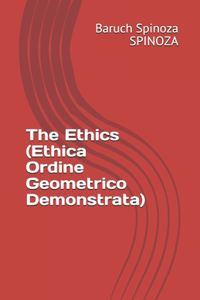 The Ethics (Ethica Ordine Geometrico Demonstrata)