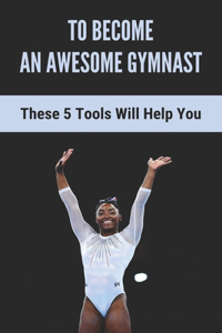 To Become An Awesome Gymnast