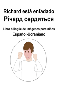 Español-Ucraniano Richard está enfadado / Річард сердиться Libro bilingüe de imágenes para niños