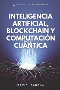 Inteligencia Artificial, Blockchain Y Computación Cuántica