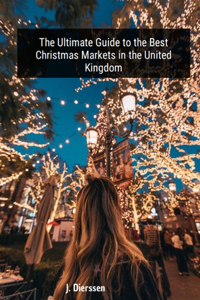 Ultimate Guide to the Best Christmas Markets in the United Kingdom