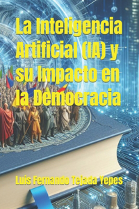 Inteligencia Artificial (IA) y su Impacto en la Democracia
