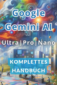 Google Gemini AI Ultra, Pro und Nano Vollständiges Handbuch