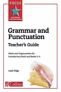 Focus on Grammar and Punctuation â€“ Grammar and Punctuation Teacherâ€™s Guide: Fantastic teacher support for Focus on Grammar and Punctuation