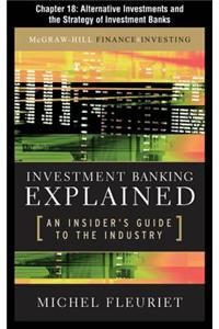Investment Banking Explained, Chapter 18 - Alternative Investments and the Strategy of Investment Banks