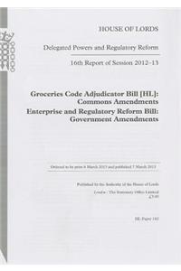16th Report of Session 2012-13: Groceries Code Adjudicator Bill (Hl) Commons Amendments Enterprise and Regulatory Reform Bill Government Amendments