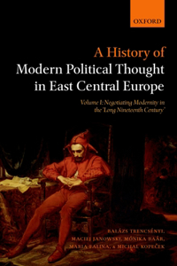 A History of Modern Political Thought in East Central Europe