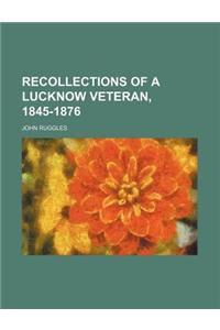 Recollections of a Lucknow Veteran, 1845-1876