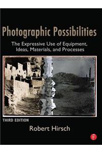 Photographic Possibilities: The Expressive Use of Equipment, Ideas, Materials, and Processes