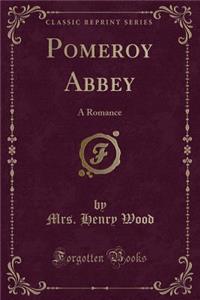 Pomeroy Abbey: A Romance (Classic Reprint)