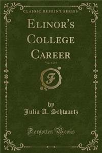 Elinor's College Career, Vol. 1 of 4 (Classic Reprint)
