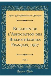 Bulletin de l'Association des Bibliothécaires Français, 1907, Vol. 1 (Classic Reprint)