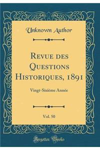 Revue Des Questions Historiques, 1891, Vol. 50: Vingt-Sixiï¿½me Annï¿½e (Classic Reprint)