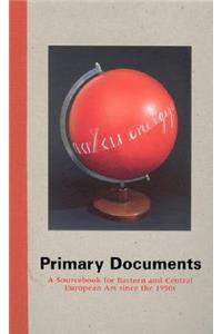 Primary Documents: A Sourcebook for Eastern and Central European Art Since the 1950's