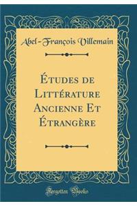 Études de Littérature Ancienne Et Étrangère (Classic Reprint)
