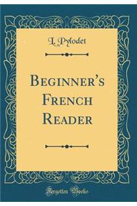Beginner's French Reader (Classic Reprint)