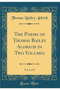 The Poems of Thomas Bailey Aldrich in Two Volumes, Vol. 2 of 2 (Classic Reprint)