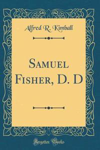 Samuel Fisher, D. D (Classic Reprint)