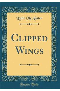 Clipped Wings (Classic Reprint)