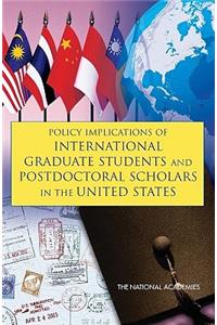 Policy Implications of International Graduate Students and Postdoctoral Scholars in the United States