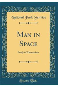 Man in Space: Study of Alternatives (Classic Reprint)