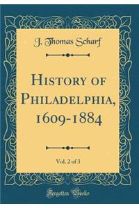 History of Philadelphia, 1609-1884, Vol. 2 of 3 (Classic Reprint)