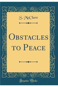 Obstacles to Peace (Classic Reprint)
